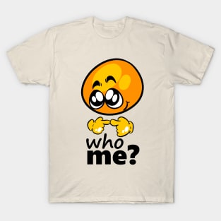 who me? T-Shirt